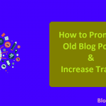 How to Promote Old Blog Posts & Increase Traffic [Method]