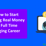 How to Start Making Real Money as Full Time Blogging Career