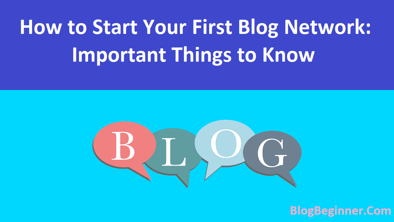 How to Start Your First Blog Network Important Things to Know