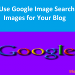 How to Use Google Image Search to Find Images for Your Blog