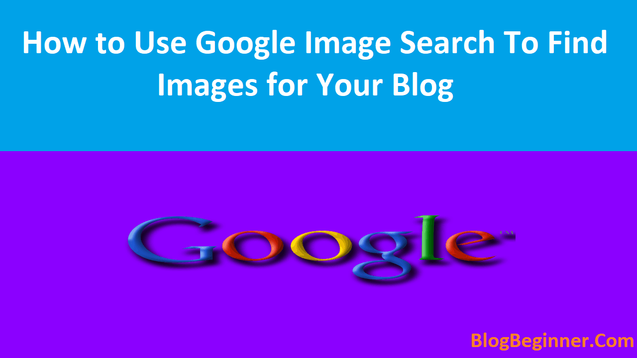 How to Use Google Image Search to Find Images for Your Blog