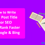 How to Write Blog Post Title For SEO That Rank Faster in Google