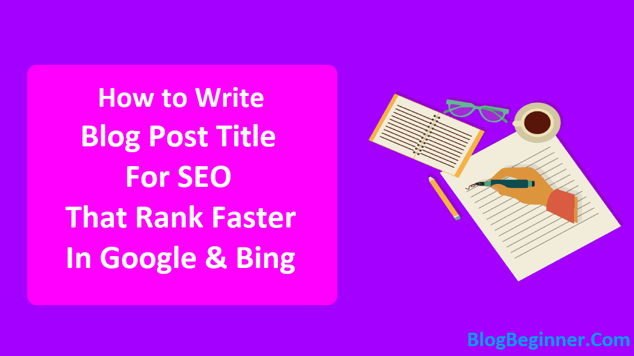 How to Write Blog Post Title For SEO That Rank Faster in Google