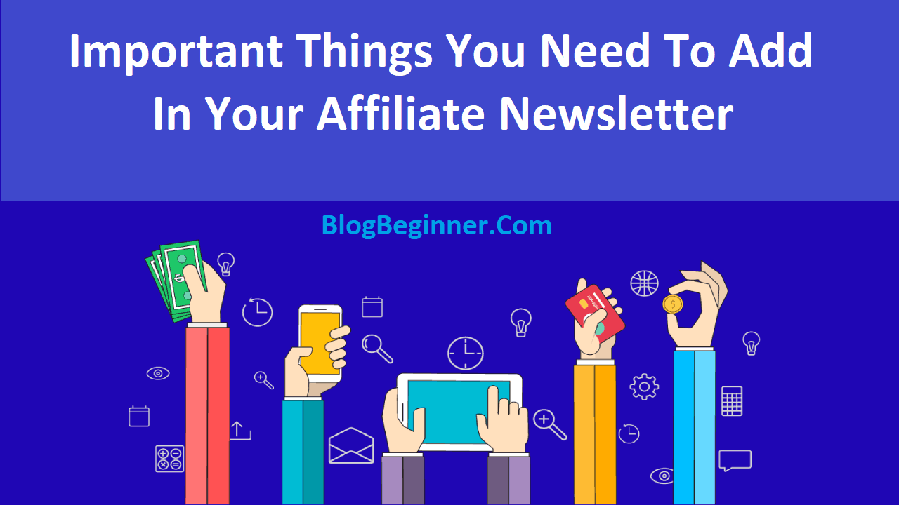 Important Things You Need To Add in Your Affiliate Newsletter