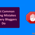 Most Common Blogging Mistakes That Every Bloggers Do: Fix Them