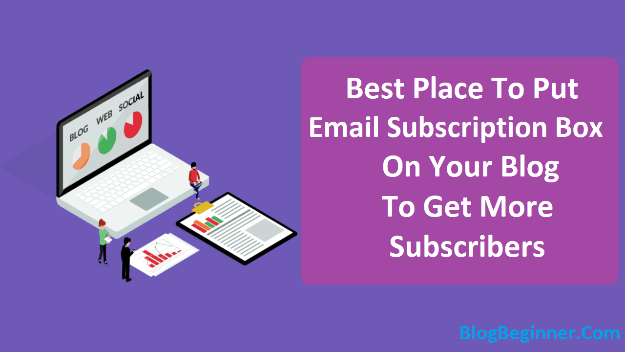 Where To Put Email Subscription Box On Blog To Get More Subscribers