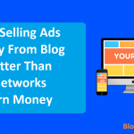 Why Selling Ads Directly From Blog is Better Than Ad Networks