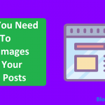 Why You Need To Add Images On Your Blog Posts