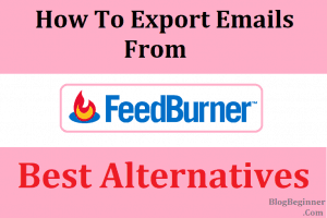 Why & How to Export All Emails From Feedburner: Top Alternatives