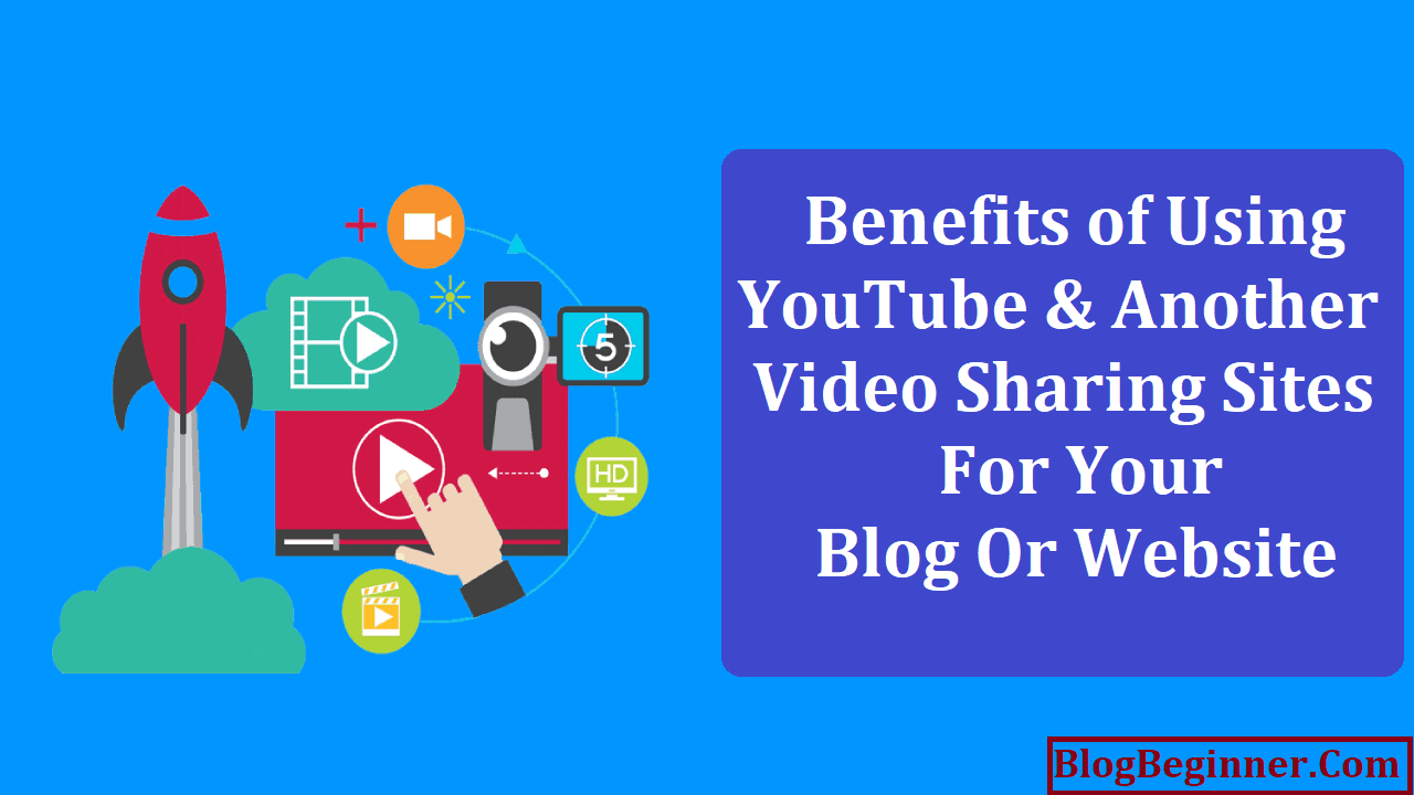 Benefits of Using YouTube and Another Video Sharing Sites for Your Blog