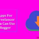 Top 9 Best Apps For Every Freelancer That You Can Use as Blogger