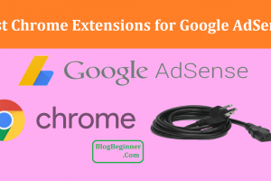 Top 7 Chrome Extensions for Google AdSense That Publisher Can Use