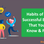 Habits of Every Successful Bloggers That You Can Know & Follow