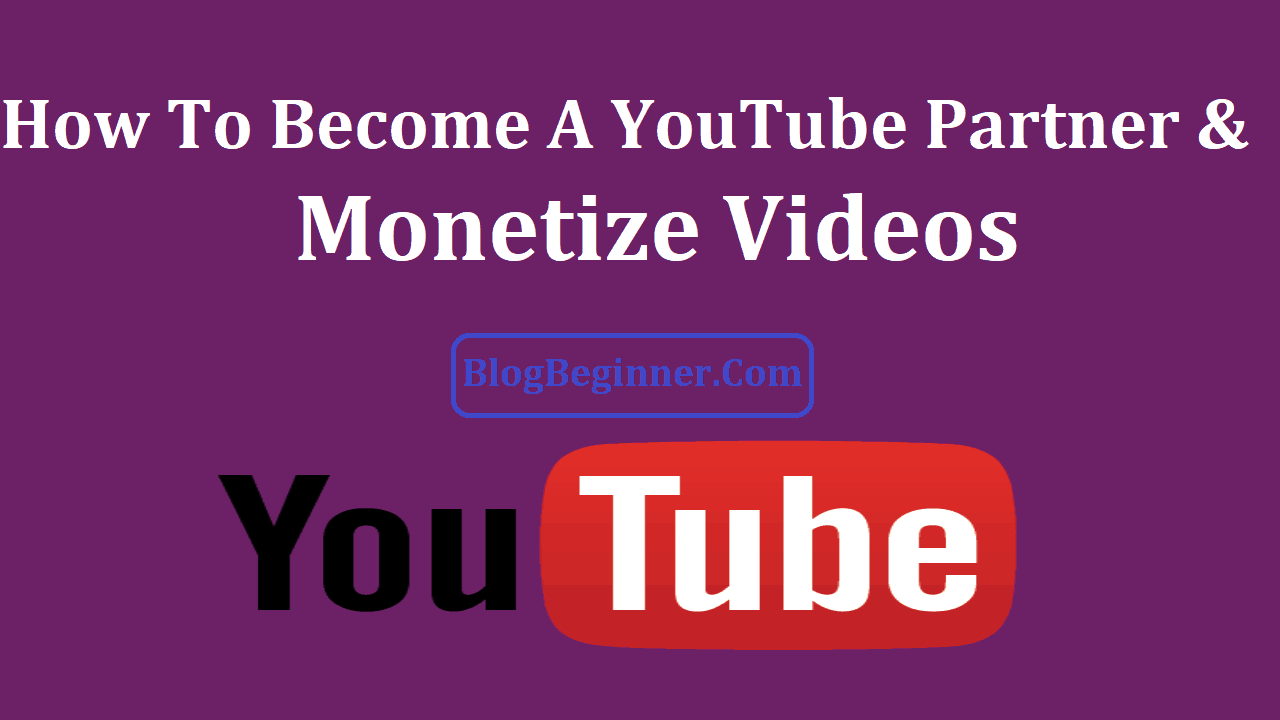 How To Become A YouTube Partner and Monetize Videos