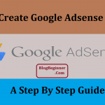 How To Create Google Adsense Account: A Step By Step Guide