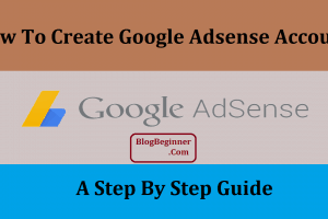 How To Create Google Adsense Account: A Step By Step Guide