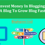 How To Invest Money In Blogging and Setup a Blog To Grow Blog Fast