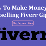 How To Make Money By Reselling Fiverr Gigs