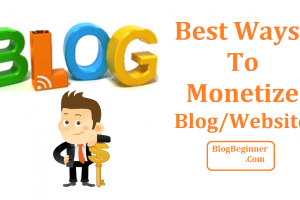 Top 8 Best Ways to Monetize Your Blog: Learn How To Monetize A Blog