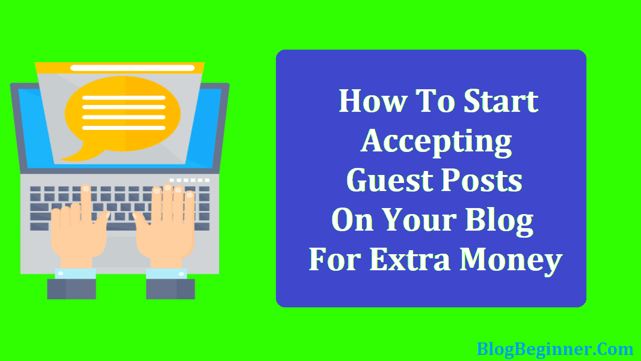 How To Start Accepting Guest Posts On Your Blog For Extra Money