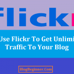 How To Use Flickr To Get Unlimited Free Traffic To Your Blog