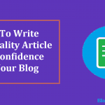 How To Write High Quality Article With Confidence For Your Blog