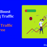 How to Boost Your Blog Traffic: Increase Your Blog’s Traffic for Free