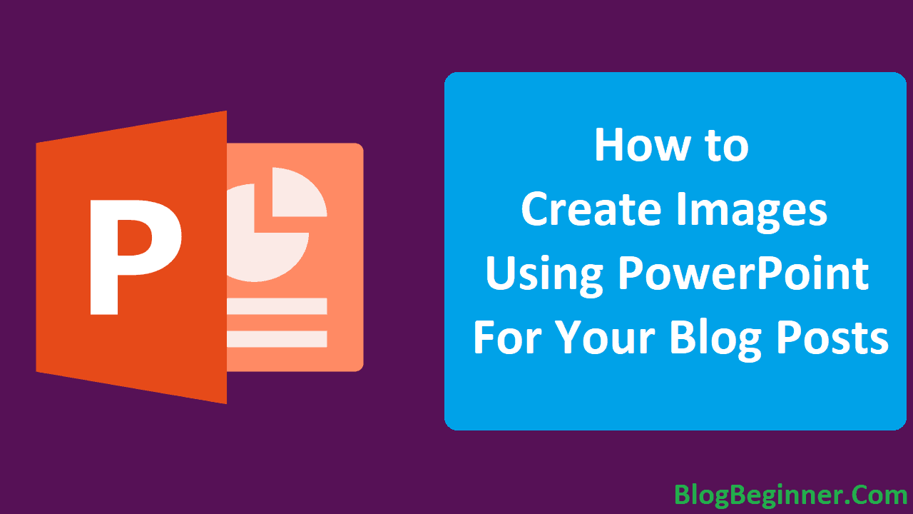 How to Create Images Using PowerPoint For Your Blog Posts