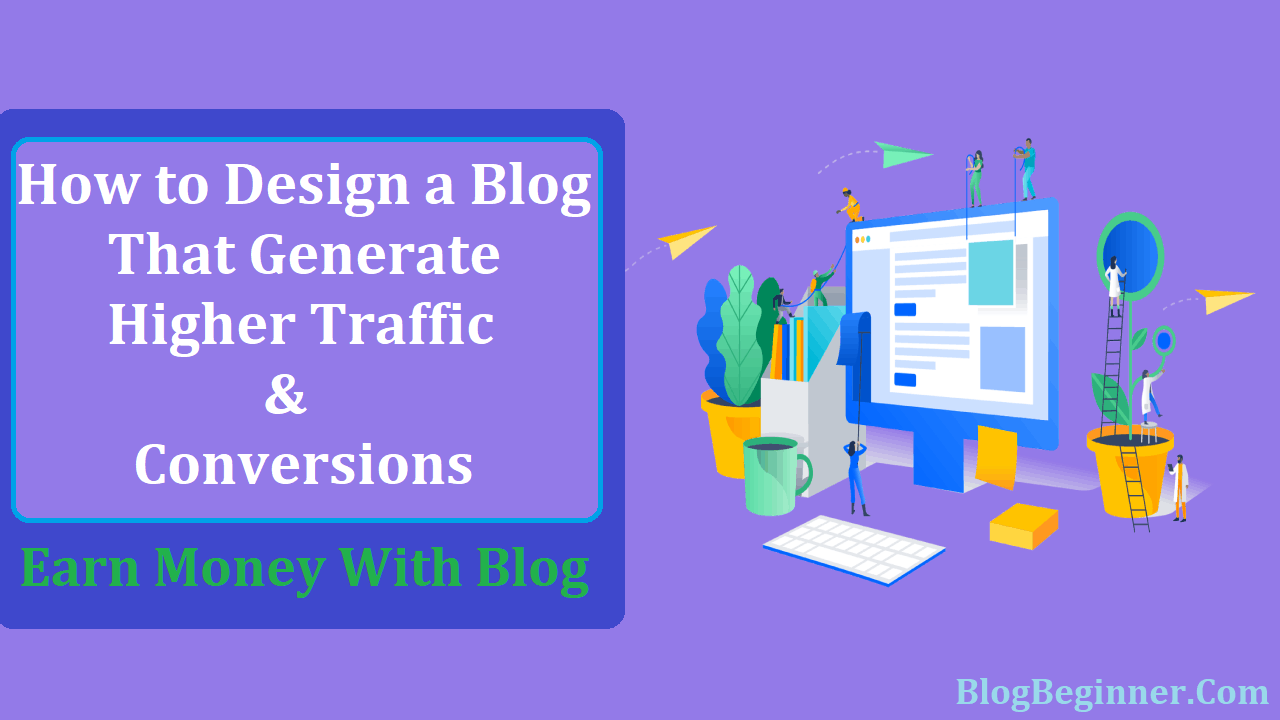 How to Design a Blog That Get Higher Traffic and Conversions