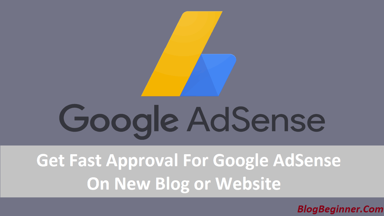 How to Get Fast Approval For Google AdSense on New Blog