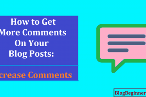 How to Get More Comments on Your Blog Posts: Increase Comments