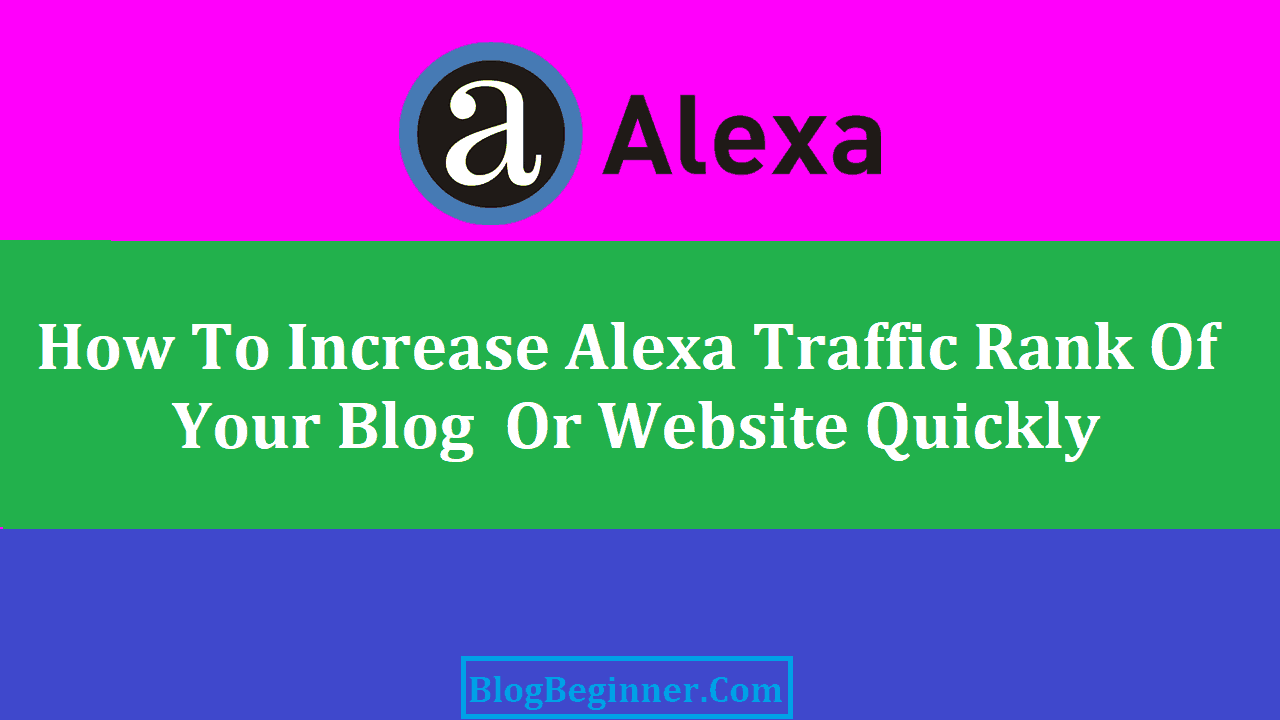 How to Improve and Increase Alexa Traffic Rank of Your Blog Quickly