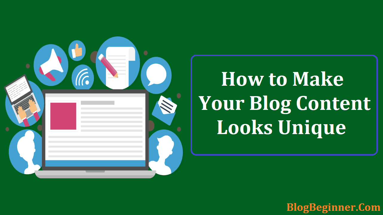 How to Make Your Blog Content Looks Unique