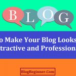 How to Make Your Blog Looks More Attractive and Professional