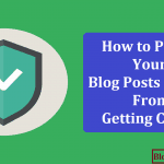 How to Protect Your Blog Posts Content To Prevent Getting Copied