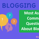 Most Asked Common Questions About Blogging
