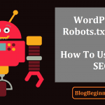 A Beginners Guide to WordPress Robots.txt - How to Use It For SEO