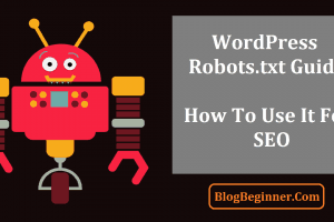 A Beginners Guide to WordPress Robots.txt – How to Use It For SEO