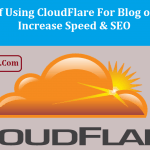 5 Benefits of Using CloudFlare For Blog/Website: Increase Speed & SEO