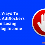 7 Ways to Prevent AdBlockers from Losing Your Blog Income