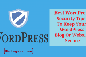 Top 10 Best WordPress Security Tips to Keep Your Blog/Site Secure