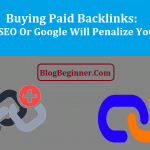 Buying Paid Backlinks Good For SEO or Google Will Penalize