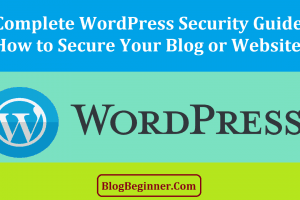 Complete WordPress Security Guide: How to Secure Your Blog or Website