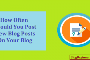 How Often Should You Post New Blog Posts On Your Blog – Useful Guide