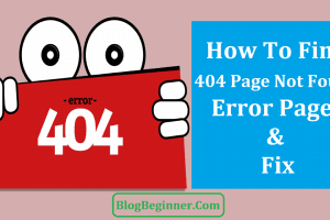 How To Find 404 Page Not Found Error Pages On Your Blog & Fix