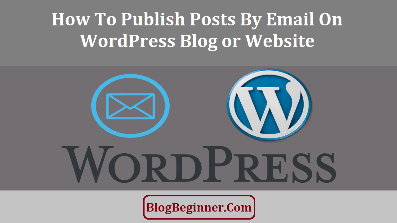 How To Publish Posts By Email on WordPress