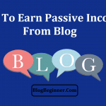 How to Earn Passive Income From Blog