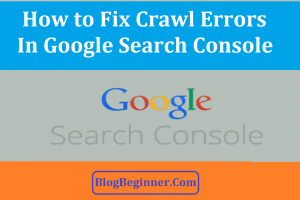 How to Fix Crawl Errors in Google Search Console for Your Website?