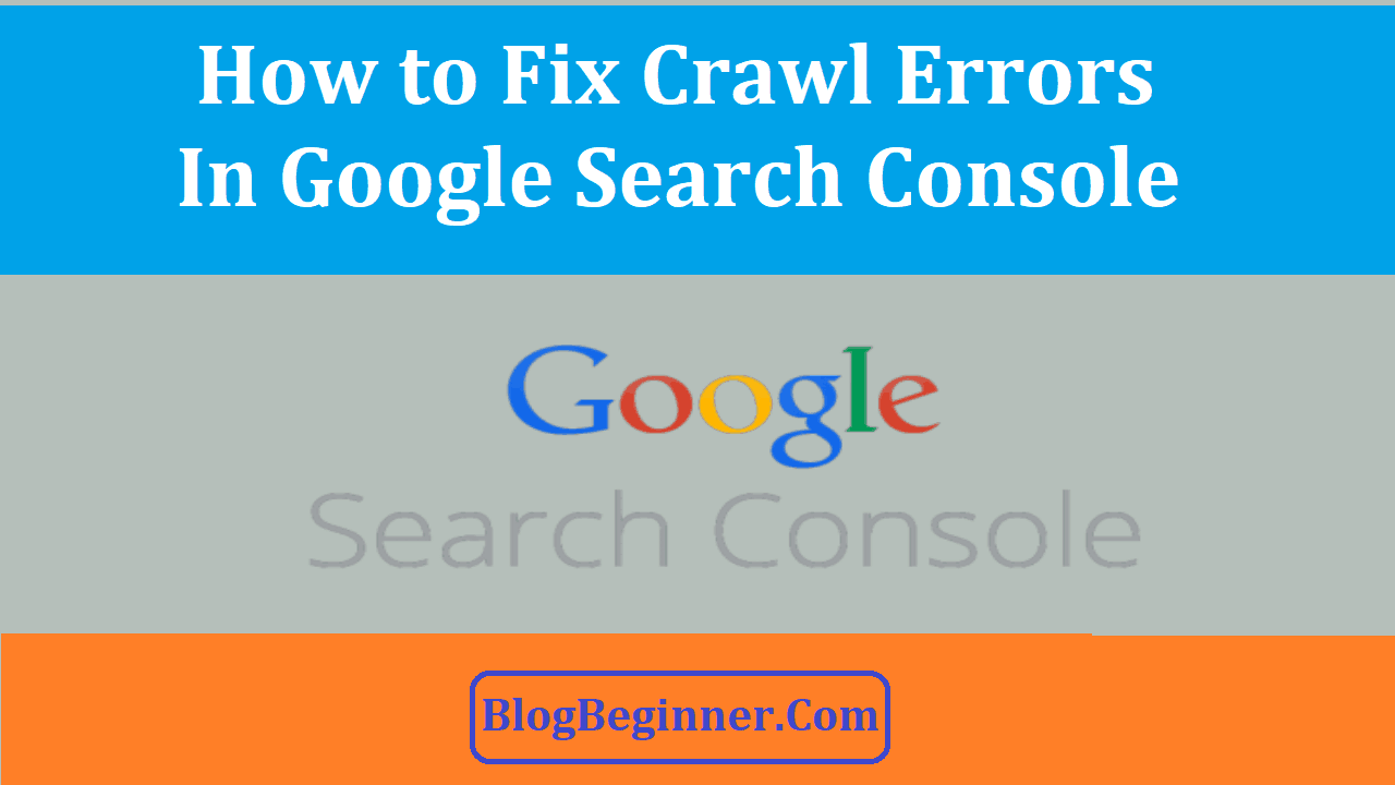 How to Fix Crawl Errors in Google Search Console