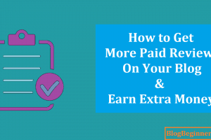 How to Get More Paid Reviews on Your Blog & Earn Extra Money